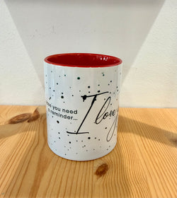 Cup with quotes-In case you need a reminder…I love you
