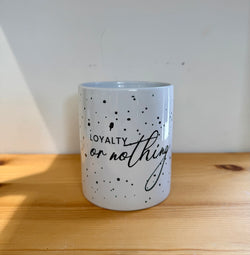 Cup with quotes-Loyalty or nothing-