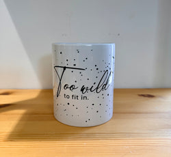Cup with quotes-Too wild to fit in-