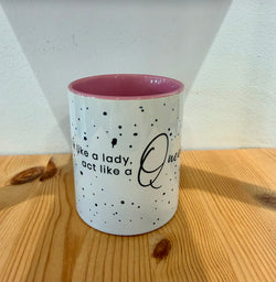 Cup with quotes-Think like a lady , act like a Queen-